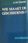 Donner,  A.M. - Wie maakt de geschiedenis?