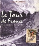 Ollivier, Jean-Paul - Le Tour de France. Lieux et etapes de legende