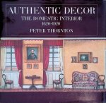Thornton, Peter - Authentic Decor: Domestic Interior, 1620-1920