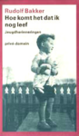 BAKKER, Rudolf - Hoe komt het dat ik nog leef