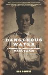 Ron Powers - Dangerous Water A Biography of the Boy Who Became Mark Twain