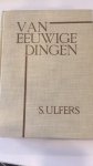 Ulfers, S. - van eeuwige dingen