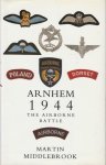 Middlebrook Martin - Arnhem 1944 The airborne battle