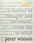 Peter Watson - Ideas A History of Thought and Invention, From Fire to Freud