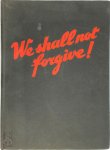  - We Shall Not Forgive! The horrors of the German invasion in documents and photographs