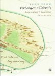 FRERIKS, Kester - Verborgen wildernis. Ruige natuur & kaarten in Nederland. Met medewerking van Jan W.H. Werner.