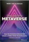 Mark van Rijmenam - Step into the Metaverse How the Immersive Internet Will Unlock a Trillion-Dollar Social Economy