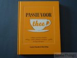 Louise Cheadle, Nick Kilby. - Passie voor thee: cultuur, soorten, smaken, zetten, drinken, recepten en nog veel meer. Louise Cheadle, Nick Kilby. - Passie voor thee: cultuur, soorten, smaken, zetten, drinken, recepten en nog veel meer.