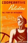 Kurland, Samuel. - Cooperative Palestine : the story of Histadrut.