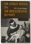 Dongen, Dr, J.A. van - DE ZIEKE MENS IN DE BEELDENDE KUNST