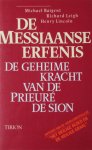 Baigent, M. - Leigh, Richard - Lincoln, Henri - De Messiaanse erfenis. De geheime kracht van de Prieuré de Sion Baigent, M. - Leigh, Richard - Lincoln, Henri - De Messiaanse erfenis. De geheime kracht van de Prieuré de Sion
