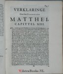 Huysinga, Johannes - Verklaringe over de twaalf eerste capittelen van het Euangelium na de beschryvinge Matthei -  / Schrifturelijke verklaringe over het XIII cap. des EUangeliums Matthei - en historische uytbreydinge / Verklaringe over de XII aaneenvolgende capit...