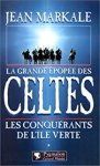 Jean Markale 13526 - La grande épopée des Celtes: époque. Les conquérants de l'Île verte