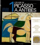  - l'Oeuvre de Picasso à Antibes, tomes 1