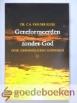 Sluijs, Dr. C.A. van der - Gereformeerden zonder God --- Over levensheiliging gesproken