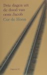 Hoon, Cor de. - Drie dagen uit de dood van oom Jacob. Hoon, Cor de. - Drie dagen uit de dood van oom Jacob.