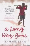 Beah, Ishmael - A Long Way Gone: Memoirs of a Boy Soldier Beah, Ishmael - A Long Way Gone: Memoirs of a Boy Soldier
