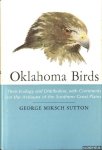 Sutton, George Miksch - Oklahoma Birds. Their Ecology and Distribution, with Comments on the Avifauna of the Southern Great Plains