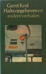 Krol, Gerrit. - Halte opgeheven en andere verhalen. Krol, Gerrit. - Halte opgeheven en andere verhalen.
