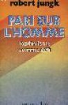 Jungk, Robert - PARI SUR L'HOMME l'optimisme comme défi