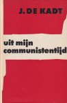Kadt, J. de - Uit mijn communistentijd Kadt, J. de - Uit mijn communistentijd