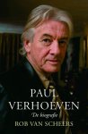 Rob Van Scheers - Paul Verhoeven De biografie