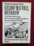 polak, inge - geloof mij vrij, mevrouw: een bloemlezing uit vrouwentijdschriften tussen 1870 en 1920