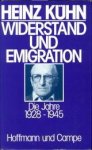 KÜHN, HEINZ - Widerstand und Emigration. Die Jahre 1928 -1945 . Band 1