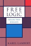 Lambert, Karel. - Free logic : selected essays.