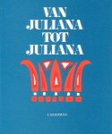 Kooiman, J. - Van Juliana tot Juliana