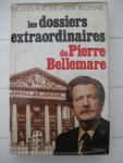 Antoine, Jacques et Bellemare, Pierre - Les dossiers extraordinaires de Pierre Bellemare.