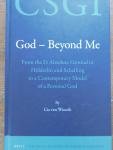 Woezik, Cia van - God - Beyond Me From the I to an Absolute Ground in Hölderlin and Schelling to a Contemporary Model of a Personal God as Unitary and Personal Ground