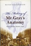 RICHARDSON, Ruth - The Making of Mr. Gray's Anatomy. Bodies, books, fortune, fame.