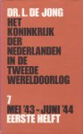 Jong, Dr. J. de - Het Koninkrijk der Nederlanden in de Tweede Wereldoorlog. Deel 7. Mei `43-juni `44, eerste helft