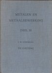 NIERMANS, J.W. & J.C. OOSTDIJK - Metalen en Metaalbewerking / Leerboek ten dienste van het Hoger Technisch Onderwijs Deel 3 De Gieterij