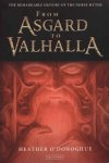 O'Donoghue, Heather - From Asgard to Valhalla - The Remarkable History of the Norse Myths