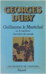 Duby Georges - Guillaume le Maréchal ou le meilleur chevalier du monde