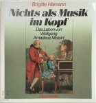 Brigitte Hamann - Nichts als Musik im Kopf Das Leben des Wolfgang Amadeus Mozart