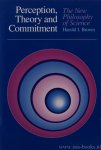 BROWN, H.I. - Perception, theory and commitment. The new philosophy of science,