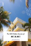 Jen Karetnick - The 500 Hidden Secrets of Miami
