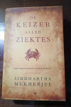 Siddhartha Mukherjee - DE KEIZER ALLER ZIEKTES.
