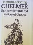korteling , Herman - Ghelmer  ( een novelle uit de tijd van Geert Grooote )