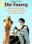 GÖTTLER, Gerhard - Die Tuareg. Kulturelle Einheit und regionale Vielfalt eines Hirtenvolkes.