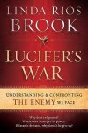 Linda Rios Brook 303759 - Lucifer's War understanding the ancient struggle between God and the Devil Linda Rios Brook 303759 - Lucifer's War understanding the ancient struggle between God and the Devil