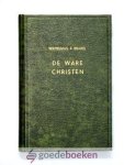 Brakel, Wilh. à - De ware christen --- Of oprechte geloovige, hebbende deel aan God in Christus in tegenstelling van een geveinsde en huichelaar, of natuurlijk onbekeerd mensch beide voorgesteld in hun karakters en merkteekenen, zooals zij zich opdoen in haar b...