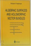 Robert Friedman - Algebraic Surfaces and Holomorphic Vector Bundles