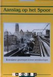 Jan Willem van Borselen - Aanslag op het Spoor. Rotterdamse spoorwegen in twee wereldoorlogen