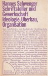 Hannes Schwenger - Schriftsteller und Gewerkschaft : Ideologie, Überbau, Organisation