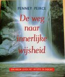 Peirce, Penney - DE WEG NAAR DE INNERLIJKE WIJSHEID. Een nieuw leven met intuitie en inzicht. Peirce, Penney - DE WEG NAAR DE INNERLIJKE WIJSHEID. Een nieuw leven met intuitie en inzicht.