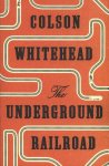 Whitehead, Colson - The Underground Railroad